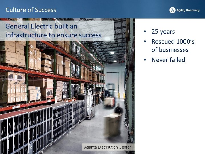 Culture of Success General Electric built an infrastructure to ensure success Atlanta Distribution Center