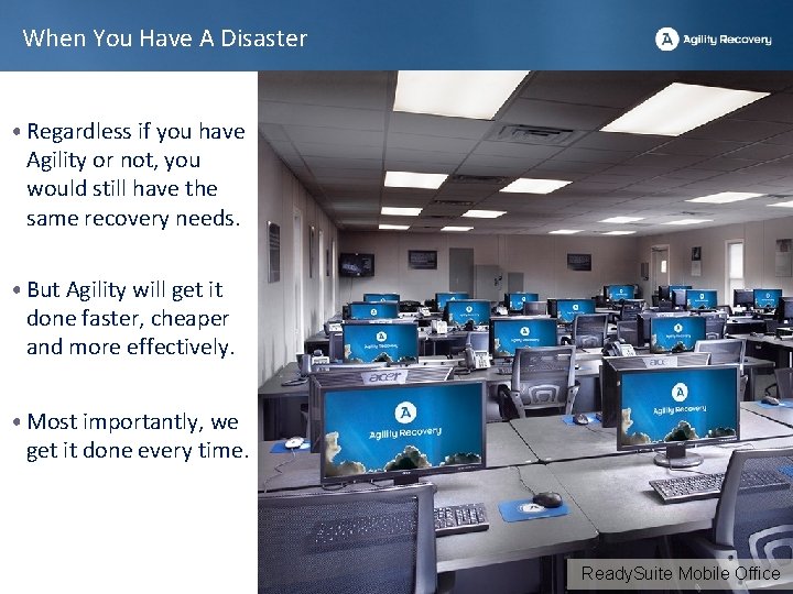 When You Have A Disaster • Regardless if you have Agility or not, you