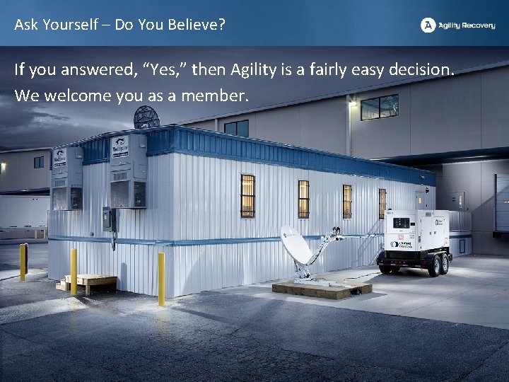 Ask Yourself – Do You Believe? If you answered, “Yes, ” then Agility is