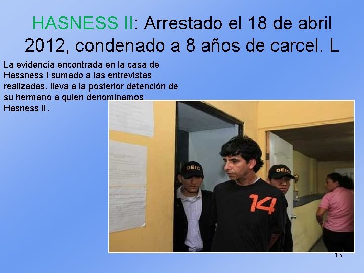 HASNESS II: Arrestado el 18 de abril 2012, condenado a 8 años de carcel.