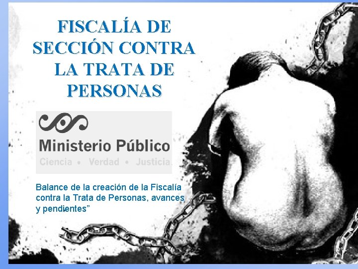 FISCALÍA DE SECCIÓN CONTRA LA TRATA DE PERSONAS MP Ministerio Público Balance de la