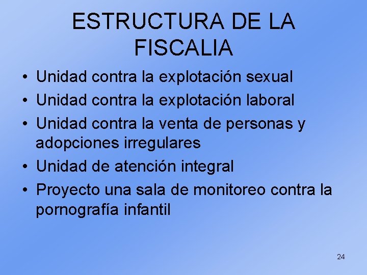 ESTRUCTURA DE LA FISCALIA • Unidad contra la explotación sexual • Unidad contra la