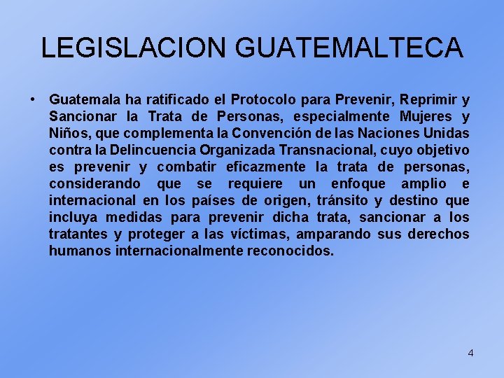 LEGISLACION GUATEMALTECA • Guatemala ha ratificado el Protocolo para Prevenir, Reprimir y Sancionar la