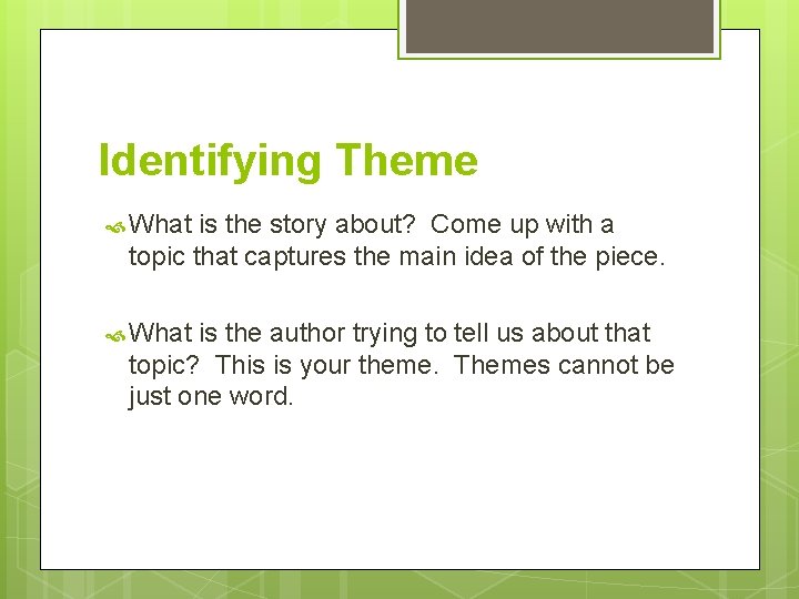 Identifying Theme What is the story about? Come up with a topic that captures