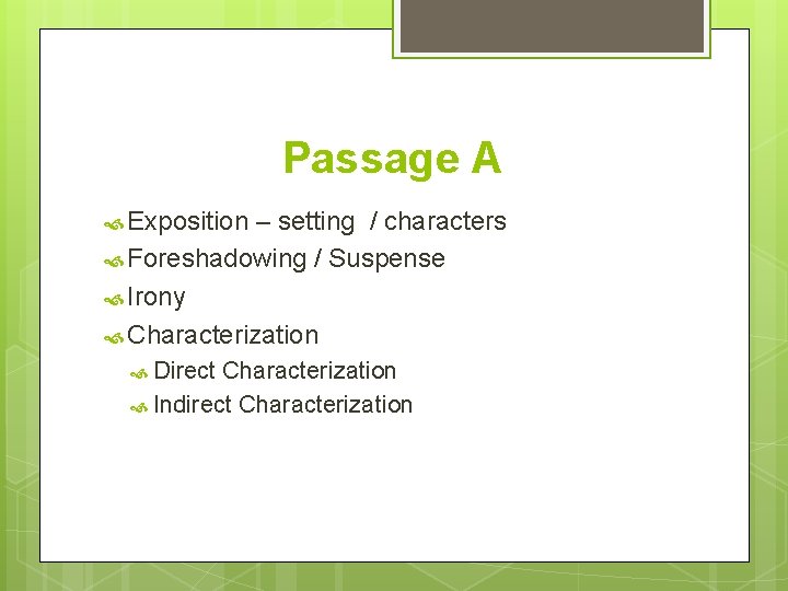 Passage A Exposition – setting / characters Foreshadowing / Suspense Irony Characterization Direct Characterization