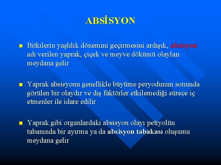 ABSİSYON n Bitkilerin yaşlılık dönemini geçirmesini ardışık, absisyon adı verilen yaprak, çiçek ve meyve