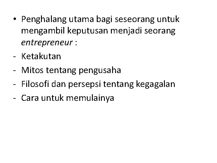  • Penghalang utama bagi seseorang untuk mengambil keputusan menjadi seorang entrepreneur : -