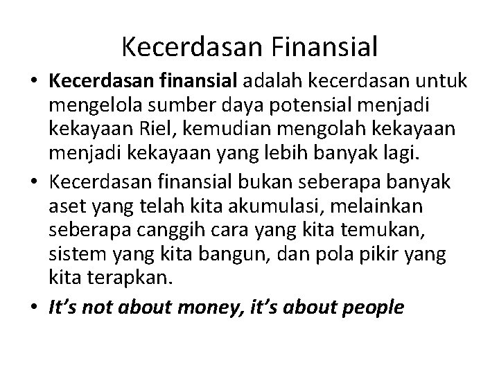 Kecerdasan Finansial • Kecerdasan finansial adalah kecerdasan untuk mengelola sumber daya potensial menjadi kekayaan