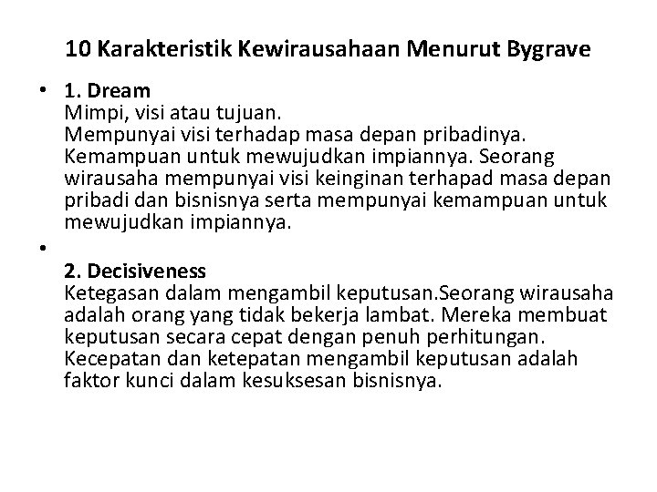 10 Karakteristik Kewirausahaan Menurut Bygrave • 1. Dream Mimpi, visi atau tujuan. Mempunyai visi