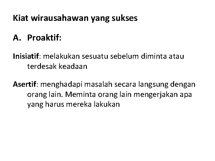 Kiat wirausahawan yang sukses A. Proaktif: Inisiatif: melakukan sesuatu sebelum diminta atau terdesak keadaan