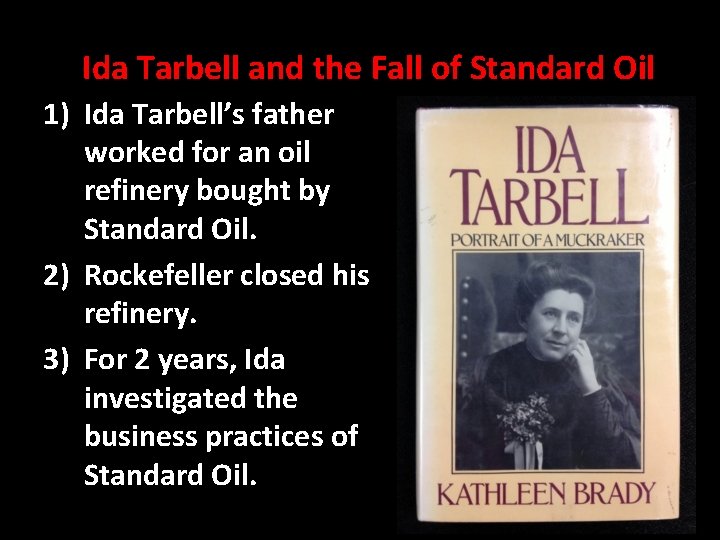 Ida Tarbell and the Fall of Standard Oil 1) Ida Tarbell’s father worked for