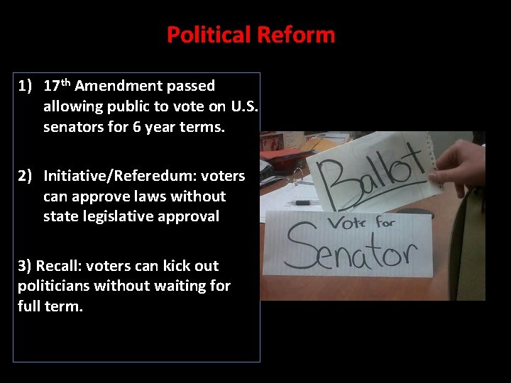 Political Reform 1) 17 th Amendment passed allowing public to vote on U. S.