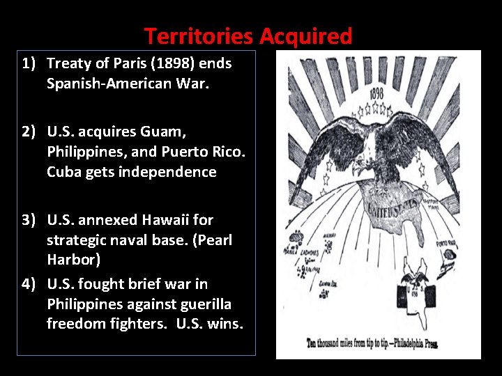Territories Acquired 1) Treaty of Paris (1898) ends Spanish-American War. 2) U. S. acquires
