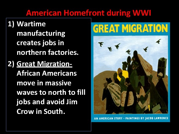 American Homefront during WWI 1) Wartime manufacturing creates jobs in northern factories. 2) Great
