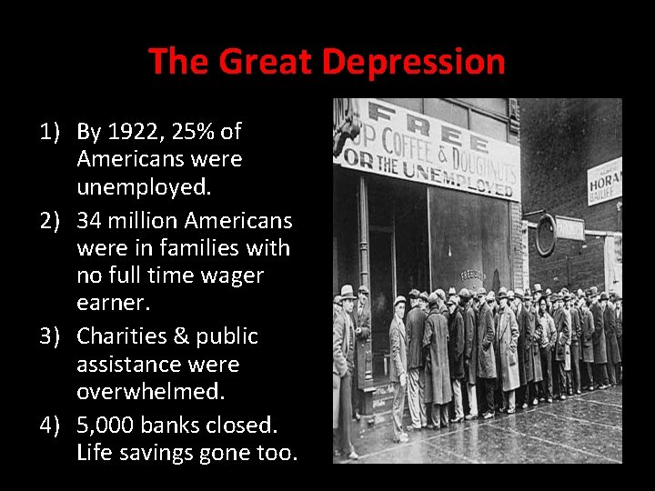 The Great Depression 1) By 1922, 25% of Americans were unemployed. 2) 34 million