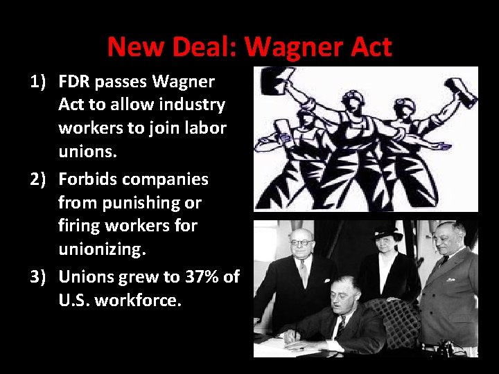 New Deal: Wagner Act 1) FDR passes Wagner Act to allow industry workers to