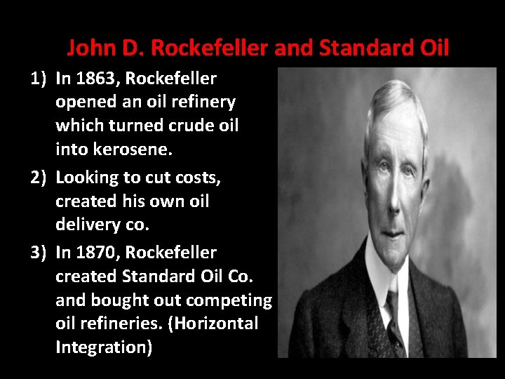 John D. Rockefeller and Standard Oil 1) In 1863, Rockefeller opened an oil refinery