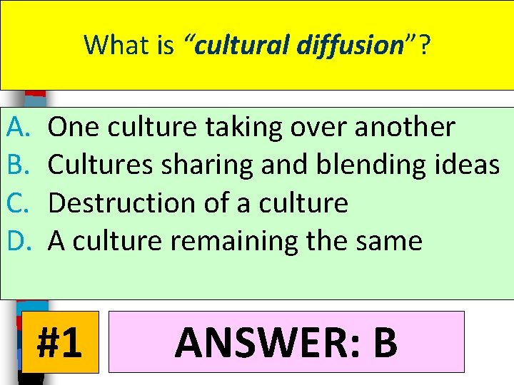 What is “cultural diffusion”? A. B. C. D. One culture taking over another Cultures