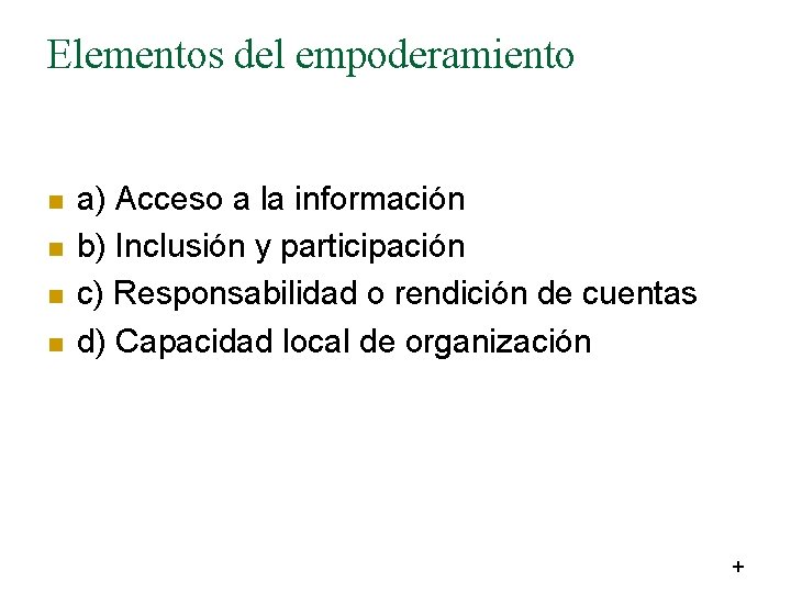 Elementos del empoderamiento n n a) Acceso a la información b) Inclusión y participación