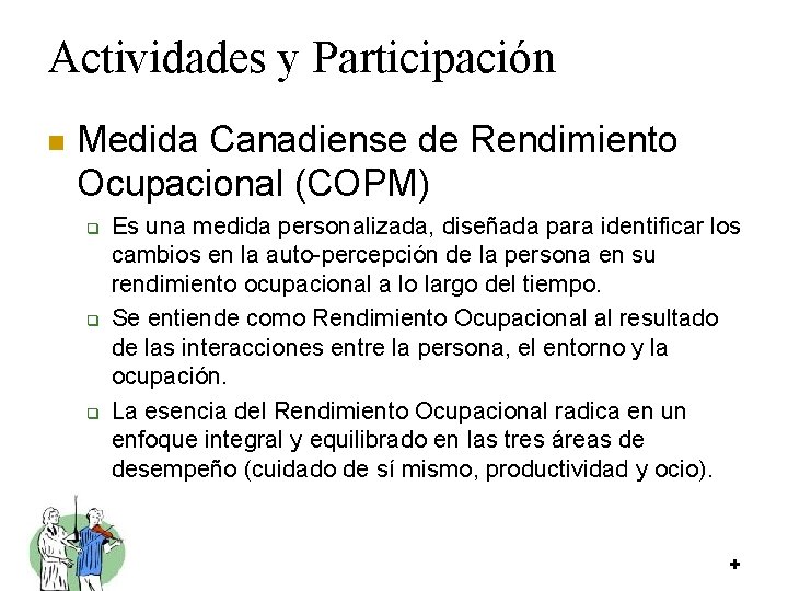 Actividades y Participación n Medida Canadiense de Rendimiento Ocupacional (COPM) q q q Es