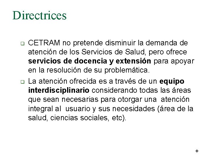 Directrices q q CETRAM no pretende disminuir la demanda de atención de los Servicios