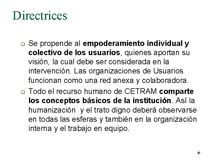 Directrices q q Se propende al empoderamiento individual y colectivo de los usuarios, quienes