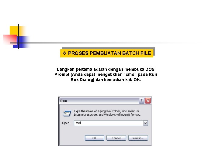 v PROSES PEMBUATAN BATCH FILE Langkah pertama adalah dengan membuka DOS Prompt (Anda dapat