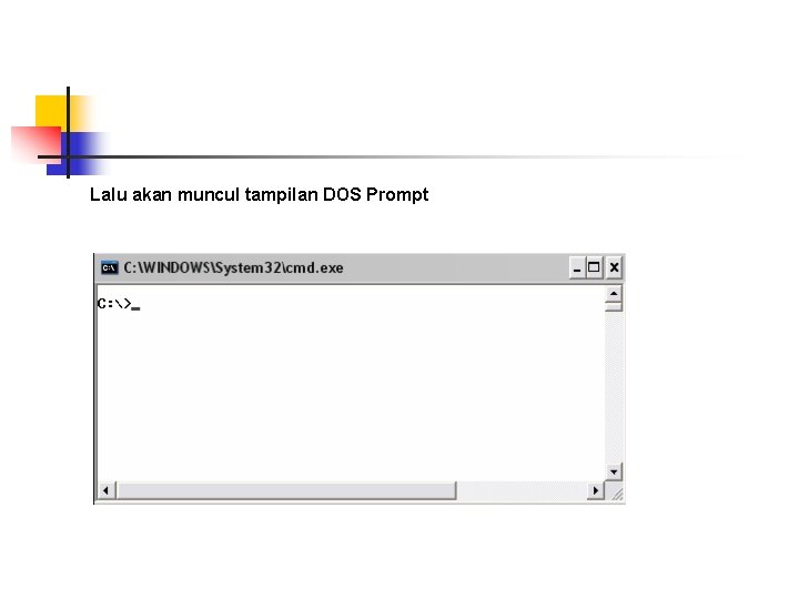 Lalu akan muncul tampilan DOS Prompt Lalu akan muncul tampilan DOS Prompt