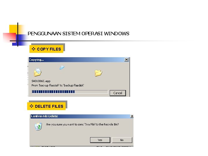 PENGGUNAAN SISTEM OPERASI WINDOWS v COPY FILES v DELETE FILES 