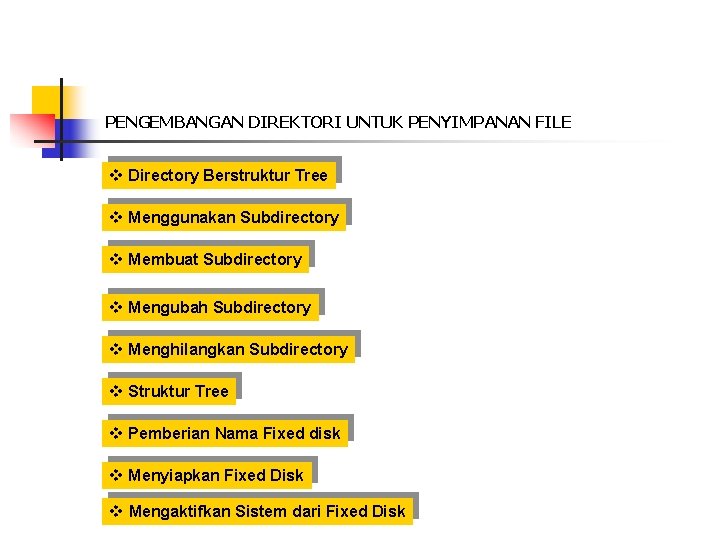 PENGEMBANGAN DIREKTORI UNTUK PENYIMPANAN FILE v Directory Berstruktur Tree v Menggunakan Subdirectory v Membuat