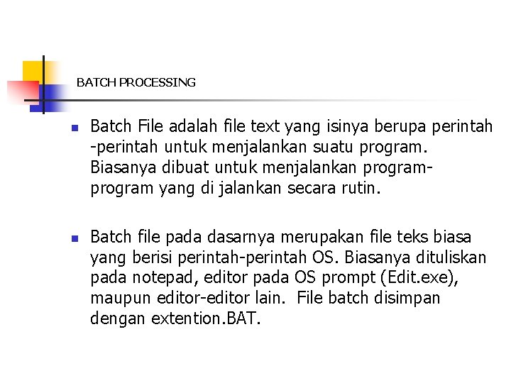 BATCH PROCESSING n n Batch File adalah file text yang isinya berupa perintah -perintah