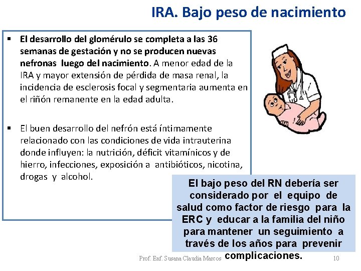 IRA. Bajo peso de nacimiento § El desarrollo del glomérulo se completa a las IRA. Bajo peso de nacimiento § El desarrollo del glomérulo se completa a las