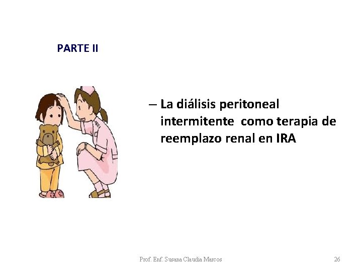 PARTE II – La diálisis peritoneal intermitente como terapia de reemplazo renal en IRA PARTE II – La diálisis peritoneal intermitente como terapia de reemplazo renal en IRA