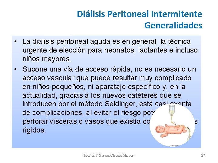 Diálisis Peritoneal Intermitente Generalidades • La diálisis peritoneal aguda es en general la técnica Diálisis Peritoneal Intermitente Generalidades • La diálisis peritoneal aguda es en general la técnica