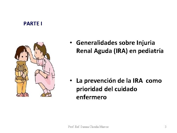 PARTE I • Generalidades sobre Injuria Renal Aguda (IRA) en pediatría • La prevención PARTE I • Generalidades sobre Injuria Renal Aguda (IRA) en pediatría • La prevención
