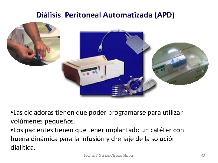 Diálisis Peritoneal Automatizada (APD) • Las cicladoras tienen que poder programarse para utilizar volúmenes Diálisis Peritoneal Automatizada (APD) • Las cicladoras tienen que poder programarse para utilizar volúmenes