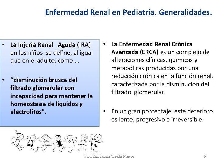 Enfermedad Renal en Pediatría. Generalidades. • La Injuria Renal Aguda (IRA) en los niños Enfermedad Renal en Pediatría. Generalidades. • La Injuria Renal Aguda (IRA) en los niños