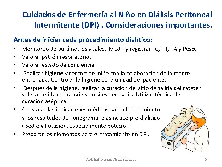 Cuidados de Enfermería al Niño en Diálisis Peritoneal Intermitente (DPI). Consideraciones importantes. Antes de Cuidados de Enfermería al Niño en Diálisis Peritoneal Intermitente (DPI). Consideraciones importantes. Antes de