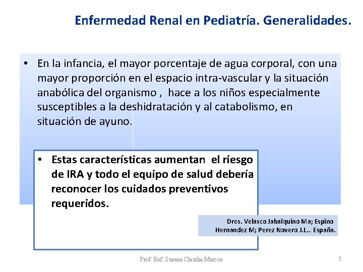 Enfermedad Renal en Pediatría. Generalidades. • En la infancia, el mayor porcentaje de agua Enfermedad Renal en Pediatría. Generalidades. • En la infancia, el mayor porcentaje de agua
