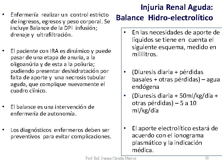 • Enfermería realizar un control estricto de ingresos, egresos y peso corporal. Se • Enfermería realizar un control estricto de ingresos, egresos y peso corporal. Se