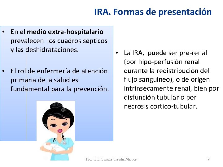 IRA. Formas de presentación • En el medio extra-hospitalario prevalecen los cuadros sépticos y IRA. Formas de presentación • En el medio extra-hospitalario prevalecen los cuadros sépticos y