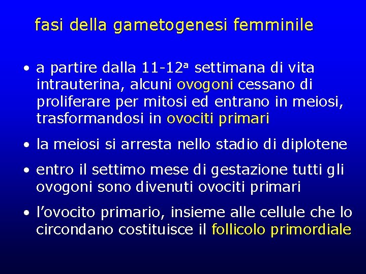 fasi della gametogenesi femminile • a partire dalla 11 -12 a settimana di vita fasi della gametogenesi femminile • a partire dalla 11 -12 a settimana di vita