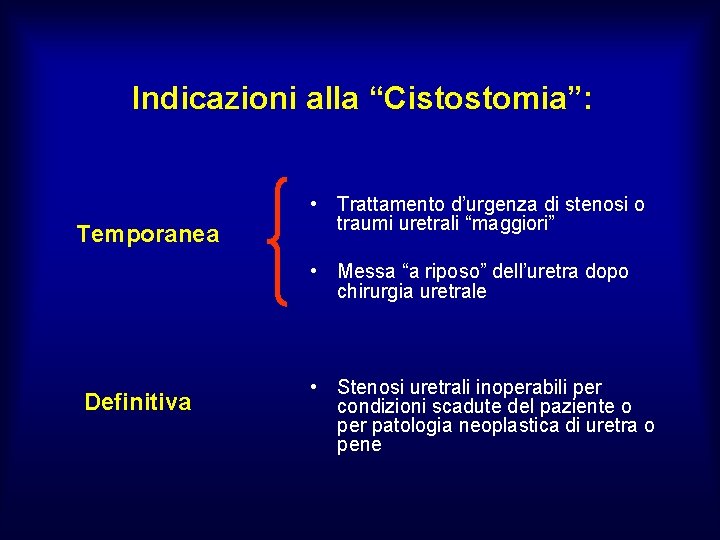 Indicazioni alla “Cistostomia”: Temporanea • Trattamento d’urgenza di stenosi o traumi uretrali “maggiori” •