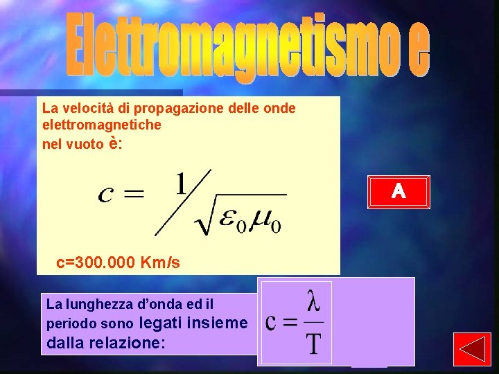 La velocità di propagazione delle onde elettromagnetiche nel vuoto è: A c=300. 000 Km/s
