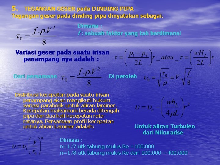 5. TEGANGAN GESER pada DINDING PIPA Tegangan geser pada dinding pipa dinyatakan sebagai. Dimana