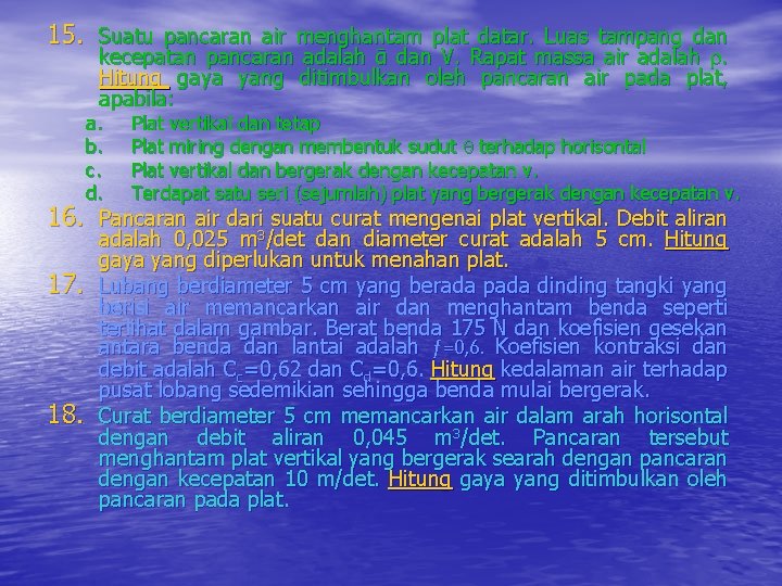 15. Suatu pancaran air menghantam plat datar. Luas tampang dan kecepatan pancaran adalah ᾱ