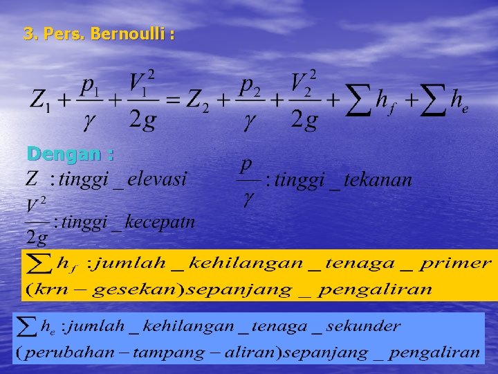 3. Pers. Bernoulli : Dengan : 