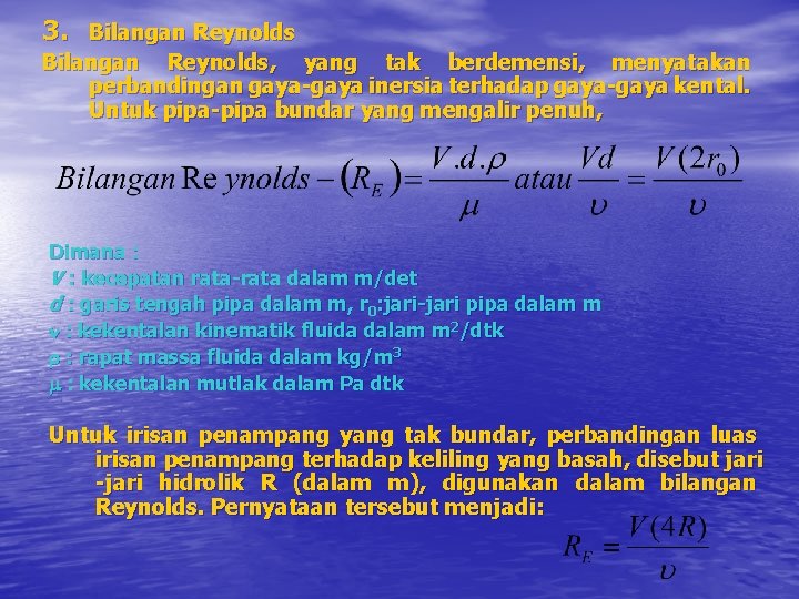 3. Bilangan Reynolds, yang tak berdemensi, menyatakan perbandingan gaya-gaya inersia terhadap gaya-gaya kental. Untuk