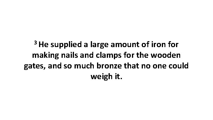 3 He supplied a large amount of iron for making nails and clamps for