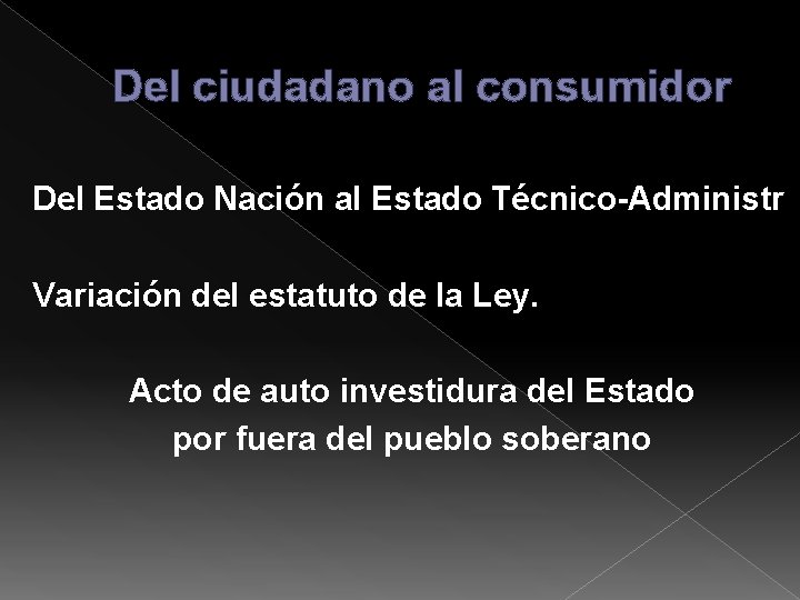 Del ciudadano al consumidor Del Estado Nación al Estado Técnico-Administr Variación del estatuto de Del ciudadano al consumidor Del Estado Nación al Estado Técnico-Administr Variación del estatuto de